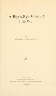 Cover of: A bug's-eye view of the war by Charles G. MacArthur, Charles G. MacArthur