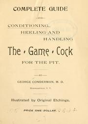 Cover of: Complete guide for conidtioning, heeling, and handling the game cock for the pit.
