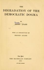 Cover of: The degradation of the democratic dogma by Henry Adams
