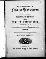 Cover of: Constitution, laws and rules of the order for the government of subordinate divisions of the Sons of Temperance: including by laws of --division no. --located at --.