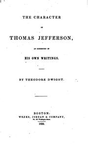 The Character of Thomas Jefferson: As Exhibited in His Own Writings by Theodore Dwight