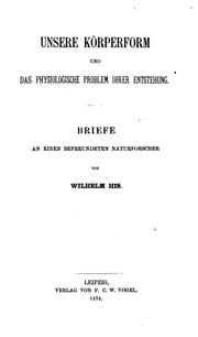 Cover of: Unsere Körperform und das physiologische Problem ihrer Enstehung: Briefe an einen befreundeten ... by Wilhelm His