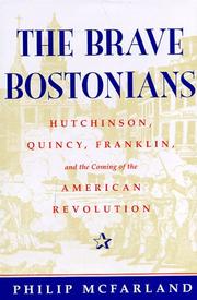 Cover of: The brave Bostonians: Hutchinson, Quincy, Franklin, and the coming of the American Revolution