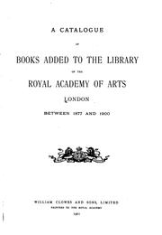 Cover of: A Catalogue of Books Added to the Library of the Royal Academy of Arts, London, Between 1877 and ...