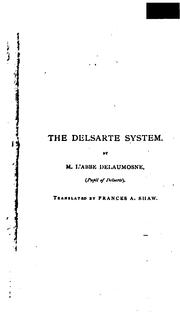 The Art of Oratory: System of Delsarte, from the French of M. L'abbe Delaumosne and Mme ... by Delaumosne, François Delsarte, Abby Langdon Alger, Francis A. Shaw , Arnaud
