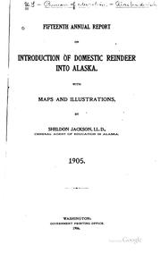 Annual Report on Introduction of Domestic Reindeer Into Alaska by Sheldon Jackson , United States Bureau of Education. Alaska Division, Alaska Division, United States , Bureau of Education