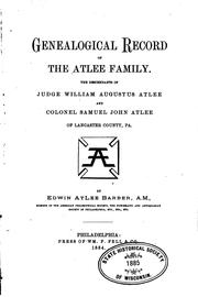 Genealogical Records of the Atlee Family: The Descendants of Judge William Augustus Atlee and .. by Edwin Atlee Barber