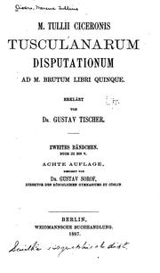 Cover of: M. Tullii Ciceronis Tusculanarum disputationum ad M. Brutum libri quinque by Cicero, Gustav Tischer , Gustav Sorof , Friedrich Gustav Georg Sorov
