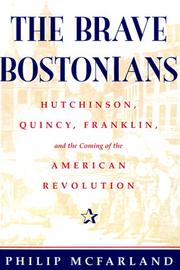 Cover of: The Brave Bostonians: Hutchinson, Quincy, Franklin, and the Coming of the American Revolution