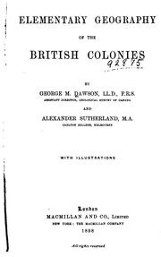 Cover of: Elementary Geography of the British Colonies by Dawson, George M ., 1849-1901, George Mercer Dawson, Alexander Sutherland