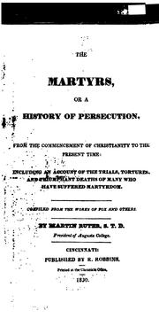 Cover of: The Martyrs: Or, a History of Persecution from the Commencement of Christianity to the Present ...