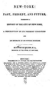 Cover of: New York, Past, Present, and Future: Past, Present, and Future, Comprising a History of the City ...