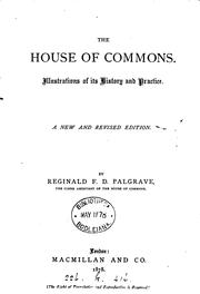 Cover of: The House of commons, illustrations of its history and practice: 3 lectures by Reginald F. D. Palgrave K.C.B.