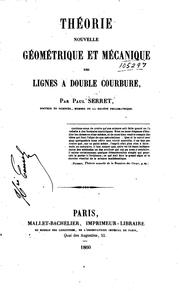 Théorie nouvelle géométrique et mécanique des lignes à double courbure