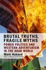 Cover of: Brutal Truths, Fragile Myths: Power Politics and Western Adventurism in the Arab World