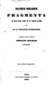 Oratorum romanorum fragmenta ab Appio inde Caeco et m. Porcio Catone usque .. by Heinrich Meyer