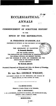 Cover of: Ecclesiastical annals from the commencement of Scripture history to the epoch of the Reformation ... by Friedrich Spanheim