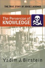The perversion of knowledge by Vadim J. Birstein, Dr. Vadim Birstein