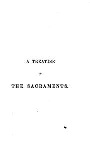 Cover of: A treatise of the sacraments, gathered out of sermons which bishop Jewel preached at Salisbury