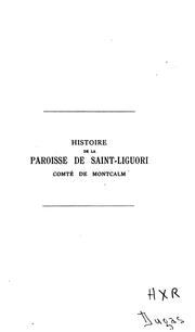 Histoire de la paroisse de Saint-Liguori: comté Montcalm, P.Q., avec une notice biographique du .. by Alphonsus Maria de Liguori
