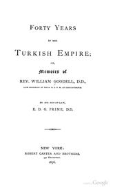 Cover of: Forty Years in the Turkish Empire, Or, Memoirs of Rev. William Goodell, D.D.: Late Missionary of ...
