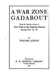 A War Zone Gadabout: Being the Authentic Account of Four Trips to the .. by Walter Austin