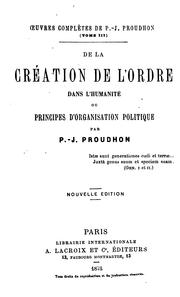 Cover of: De la création de l'ordre dans l'humanité: ou, Principes d'organisation politique by P.-J. Proudhon