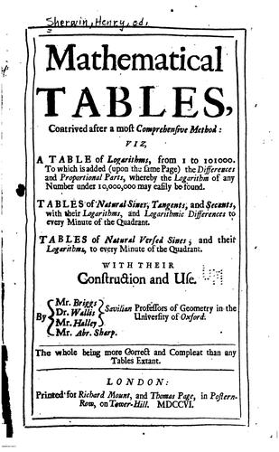 Mathematical Tables: Contrived After a Most Comprehensive Method: Viz, a Table of Logarithms ... by Henry Briggs, John Wallis, Abraham Sharp , Edmond Halley, Henry Sherwin