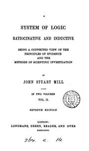 Cover of: A System of Logic, Ratiocinative and Inductive: Being a Connected View of the Principles of ... by John Stuart Mill