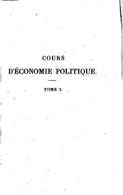 Cover of: Cours d'économie politique: ou exposition des principes qui déterminent la ...