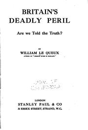 Cover of: Britain's Deadly Peril: Are We Told the Truth? by William Le Queux