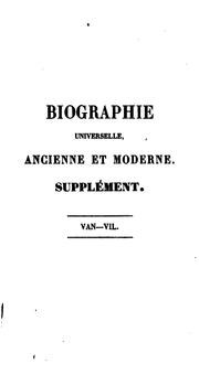 Cover of: Biographie universelle, ancienne et moderne, ou, Histoire par ordre alphabétique de la vie ... by Joseph François Michaud, Louis Gabriel Michaud