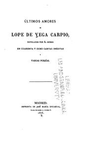 Cover of: Últimos amores de Lope de Vega Carpio: Revelados por él mismo en cuarenta y ocho cartas ineditas ...