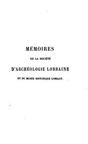 Mémoires de la Société d'archéologie lorraine et du Musée historique lorraine by Société d'archéologie lorraine et du Musée historique lorrain