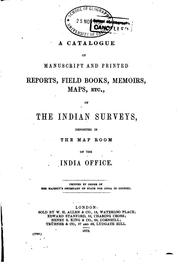 Cover of: A Catalogue of Manuscript and Printed Reports, Field Books, Memoirs, Maps ... by Great Britain. India Office
