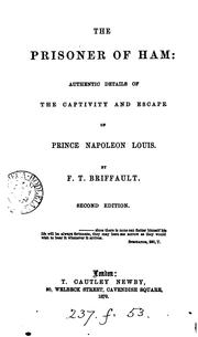 Cover of: The Prisoner of Ham: Authentic Details of the Captivity and Escape of Prince Napoleon Louis