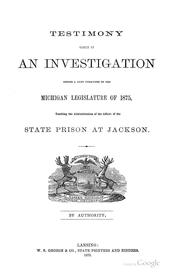 Cover of: Testimony Taken in an Investigation Before a Joint Committee of the Michigan Legislature of 1875 ...