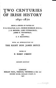 Cover of: Two Centuries of Irish History 1691-1870: Being a Series of Papers by Richard Barry O'Brien , James Bryce Bryce , William Kirby Sullivan, George Sigerson, John Henry Bridges, Edmond George Petty-Fitzmaurice 1st Baron Fitzmaurice, James Richard Thursfield , George Paul Macdonell