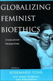 Globalizing feminist bioethics by Rosemarie Tong, Aida F. Santos, Aida Santos, Gwen Anderson