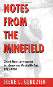 Cover of: Notes from the Minefield: United States Intervention in Lebanon and the Middle East, 1945-1958 (Interventions: Theory & Contemporary Politics) by Irene L. Gendzier