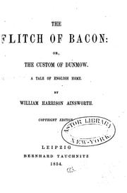 Cover of: The Flitch of Bacon: Or, The Custom of Dunmow : a Tale of English Home by William Harrison Ainsworth