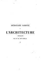 Cover of: Dictionnaire raisonné de l'architecture française du xie au xvie siècle by Eugène-Emmanuel Viollet-le-Duc
