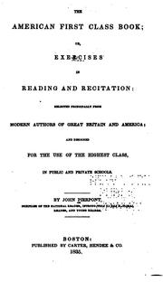 Cover of: The American First Class Book: Or, Exercises in Reading and Recitation : Selected Principally ... by John Pierpont, John Pierpont