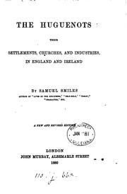 Cover of: The Huguenots, their settlements, churches, & industries in England and Ireland. New and revised