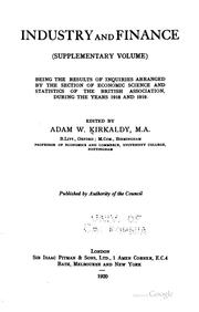 Cover of: Industry and Finance (supplementary Volume): Being the Results of Inquiries ... by Adam Willis Kirkaldy, British Association for the Advancement of Science., Adam Willis Kirkaldy, British Association for the Advancement of Science.