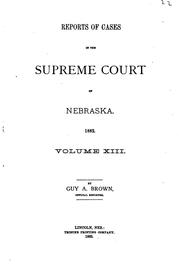 Cover of: Reports of Cases in the Supreme Court of Nebraska by Nebraska. Supreme Court., James Mills Woolworth, Lorenzo Crounse, Guy Ashton Brown, Walter Albert Leese, David Allen Campbell, Lee Herdmen , Henry Clay Lindsay , Henry Paxon Stoddart, Nebraska. Supreme Court., James Mills Woolworth, Lorenzo Crounse, Guy Ashton Brown, Walter Albert Leese, David Allen Campbell, Lee Herdmen , Henry Clay Lindsay , Henry Paxon Stoddart