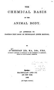Cover of: The Chemical Basis of the Animal Body: An Appendix to Foster's Text Book of Physiology (Fifth ... by Arthur Sheridan Lea , Michael Foster