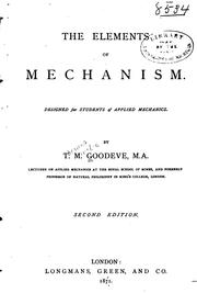 Cover of: The Elements of Mechanism: Designed for Students of Applied Mechanics by Thomas Minchin Goodeve, Thomas Minchin Goodeve