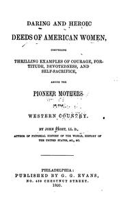 Cover of: Daring and Heroic Deeds of American Women: Comprising Thrilling Examples of Courage, Fortitude ...