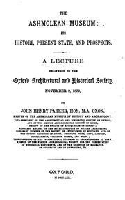 Cover of: The Ashmolean Museum: Its History, Present State and Prospects : a Lecture Delivered to the ... by John Henry Parker, Oxford Architectural & Historical Society